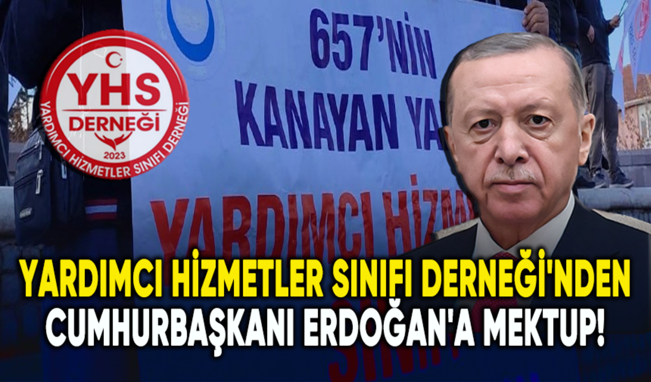 Yardımcı Hizmetler Sınıfı Derneği'nden Cumhurbaşkanı Erdoğan'a mektup!