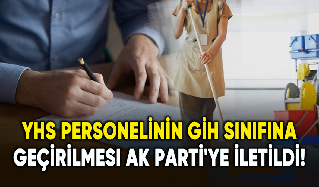 YHS personelinin GİH sınıfına geçirilmesi AK Parti'ye iletildi!