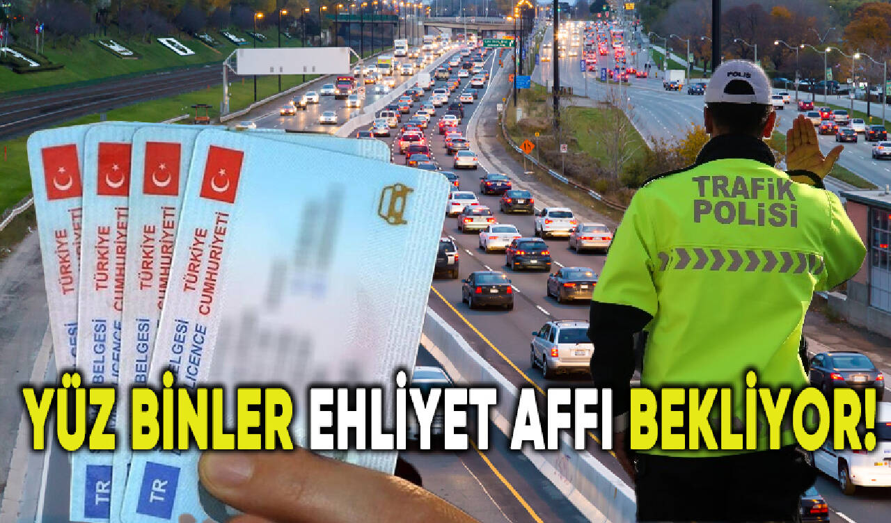 Yüz binler ehliyet affı bekliyor!