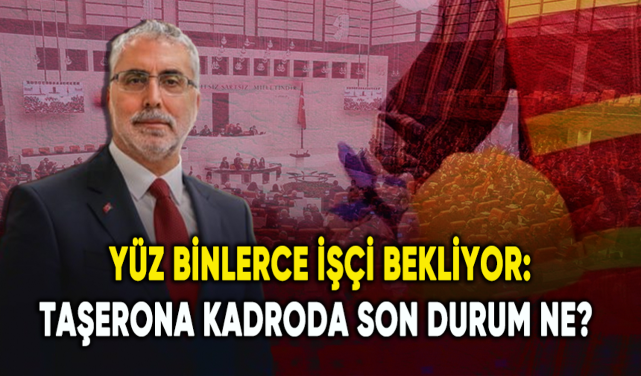 Yüz binlerce işçi bekliyor: Taşerona kadroda son durum ne?