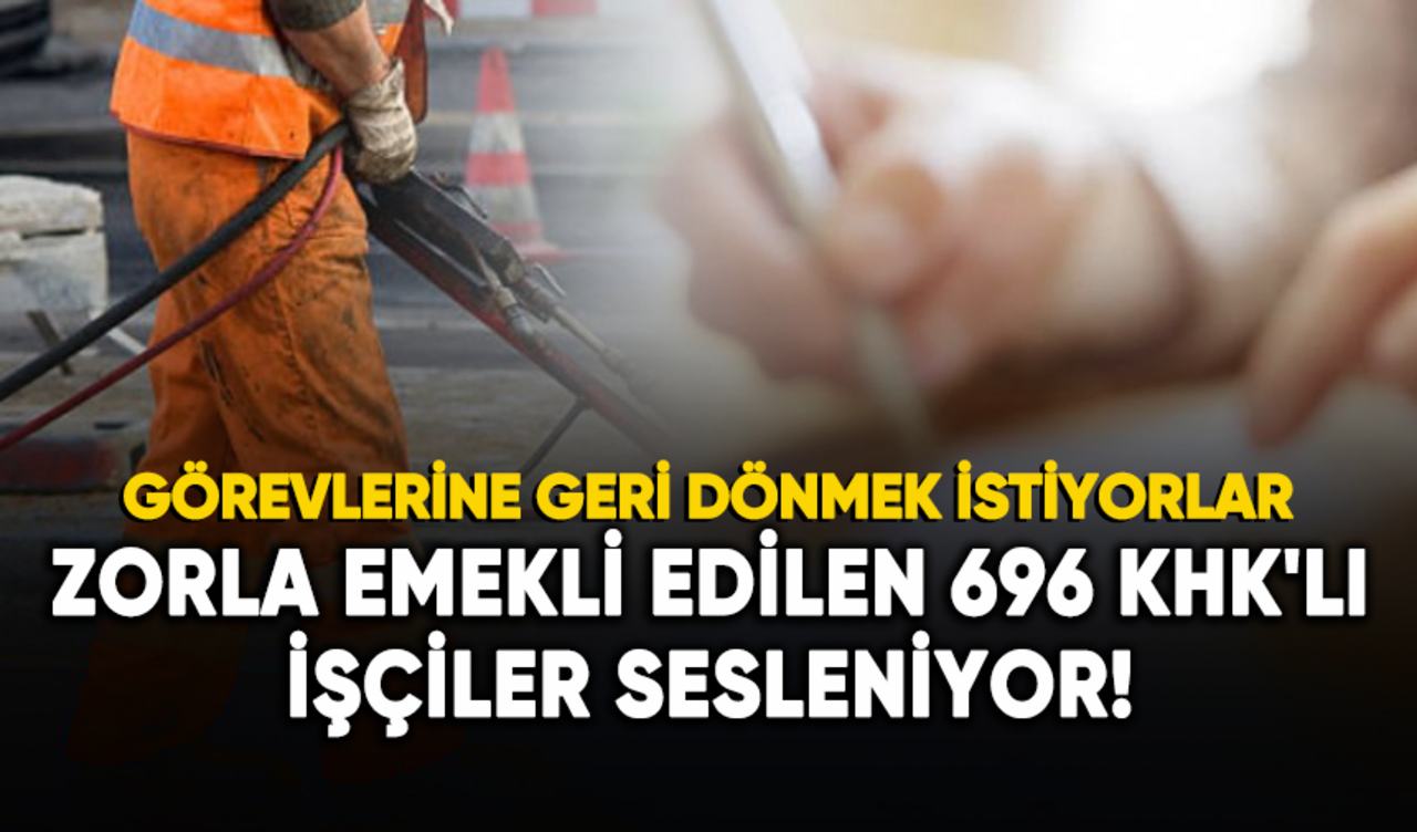 Zorla emekli edilen 696 KHK'lı işçiler sesleniyor!