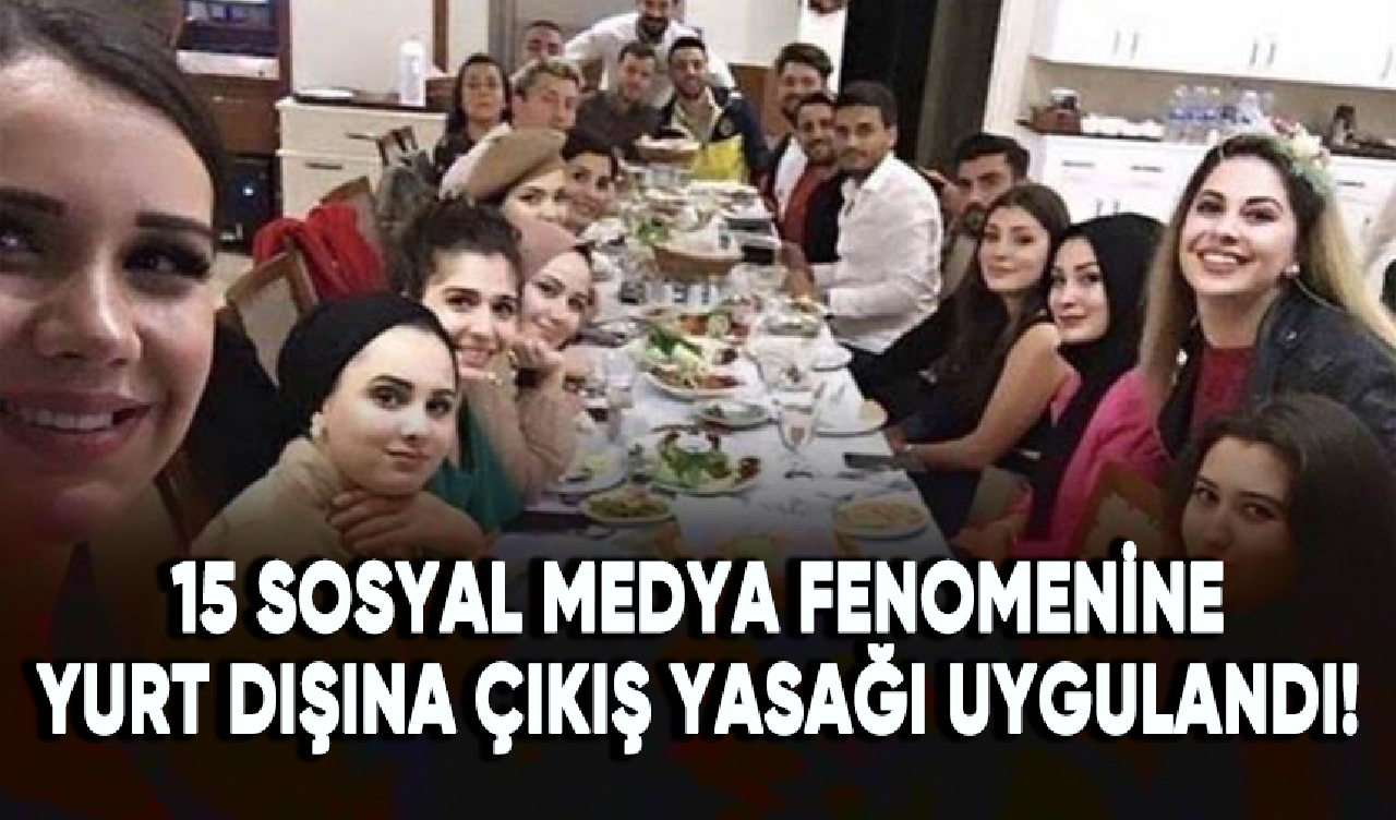 15 sosyal medya fenomenine yurt dışına çıkış yasağı uygulandı!