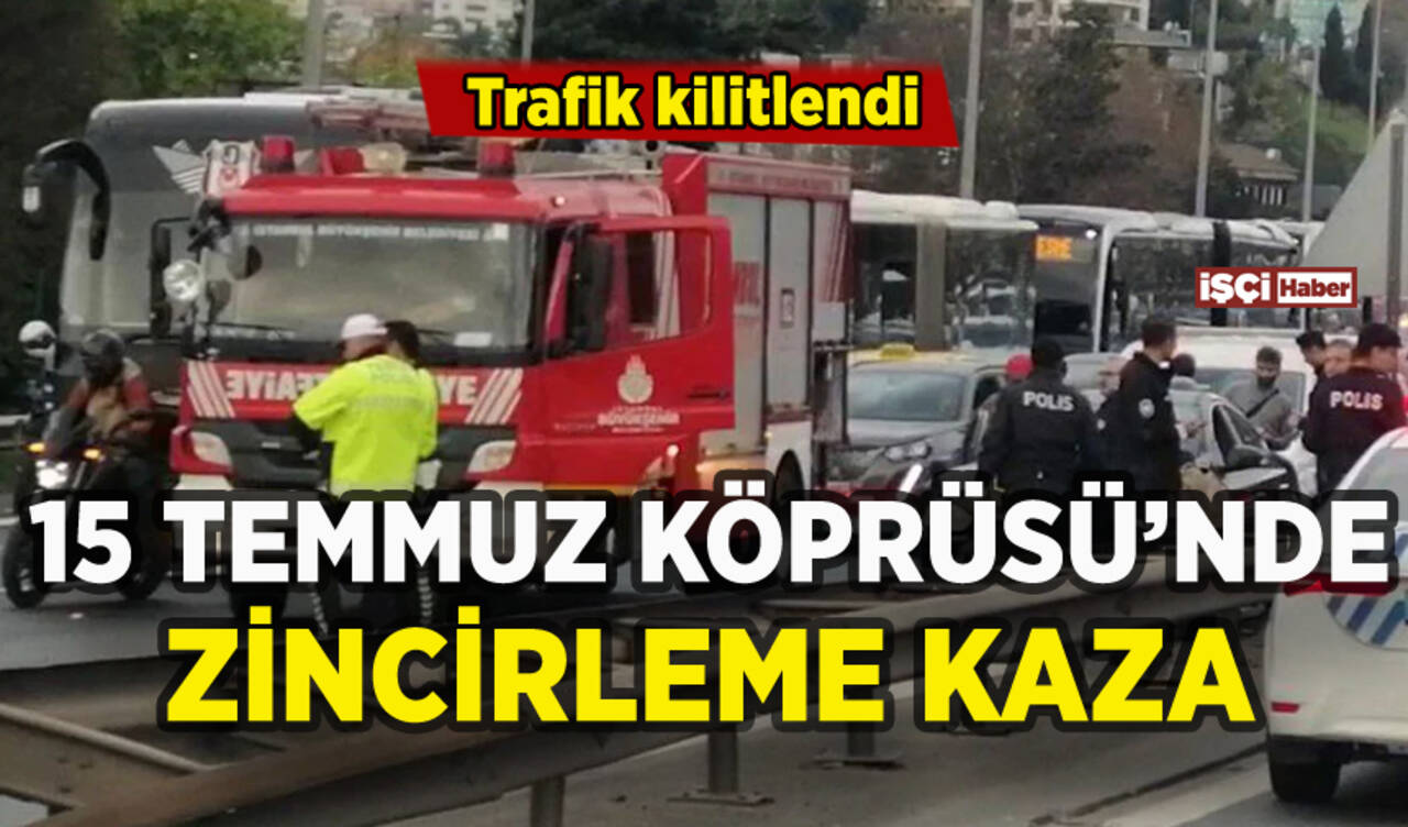 15 Temmuz Köprüsü'nde zincirleme kaza: Trafik kilitlendi