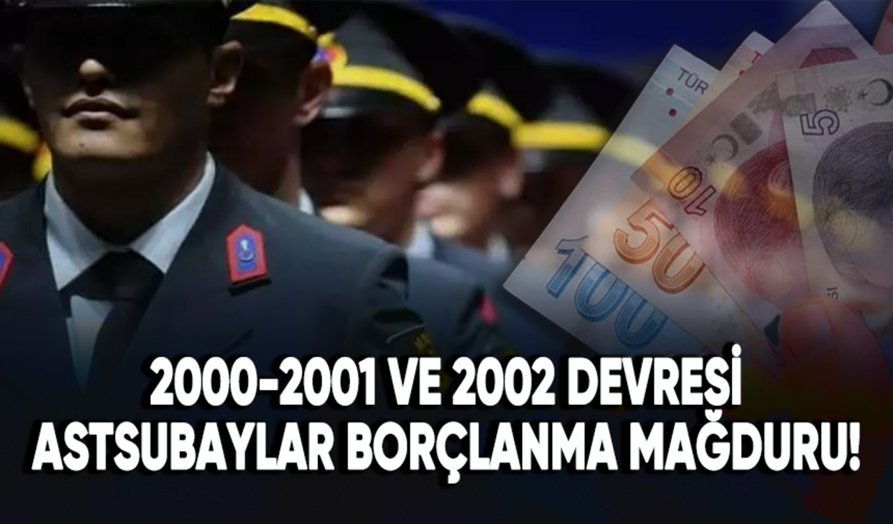 2000-2001 ve 2002 devresi astsubaylar borçlanma mağduru oldu!