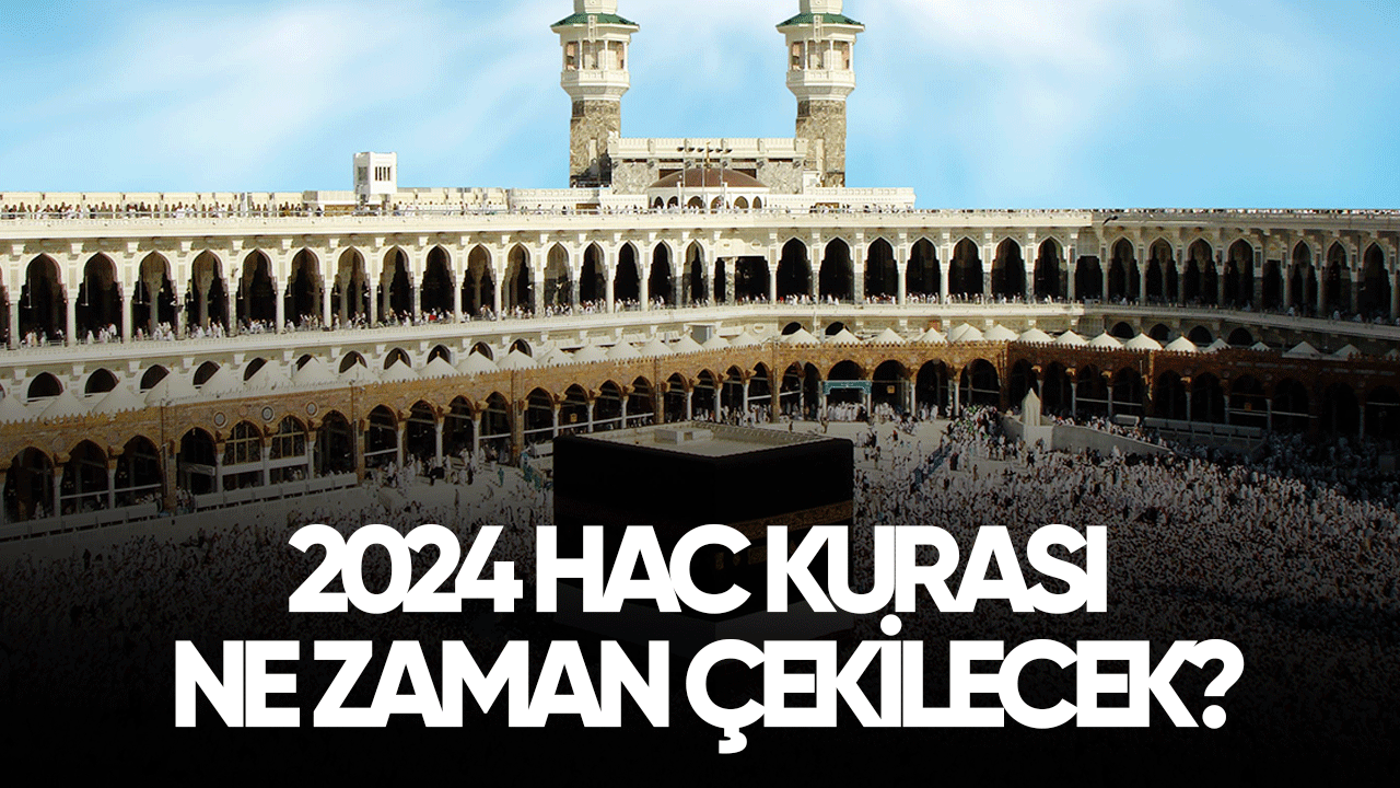 2024 hac kurası ne zaman çekilecek?