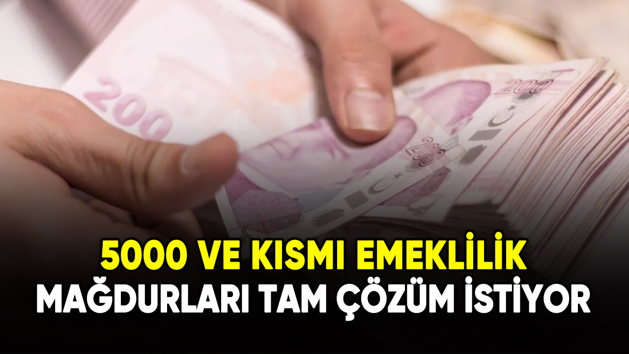 5000 ve kısmi emeklilik mağdurları tam çözüm istiyor