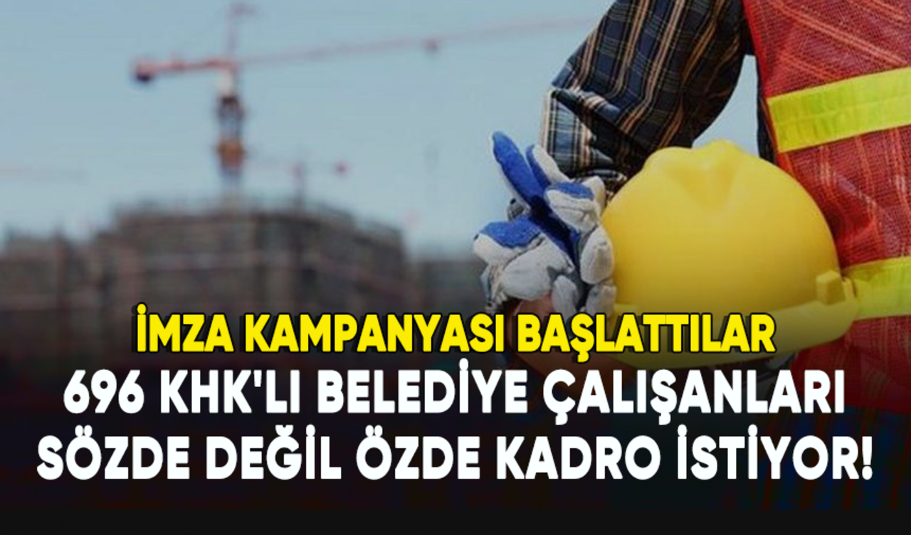 696 KHK'lı belediye çalışanları sözde değil özde kadro istiyor!