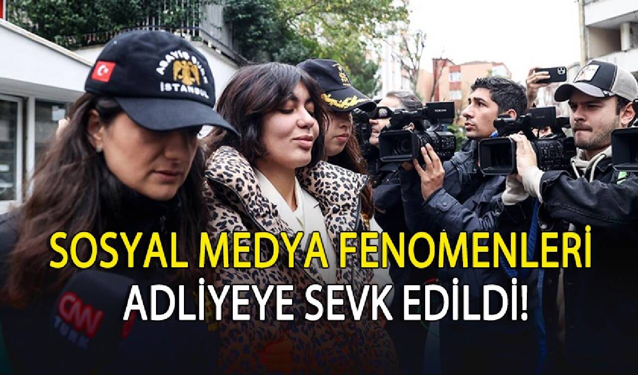 Sosyal medya fenomenleri adliyeye sevk edildi!