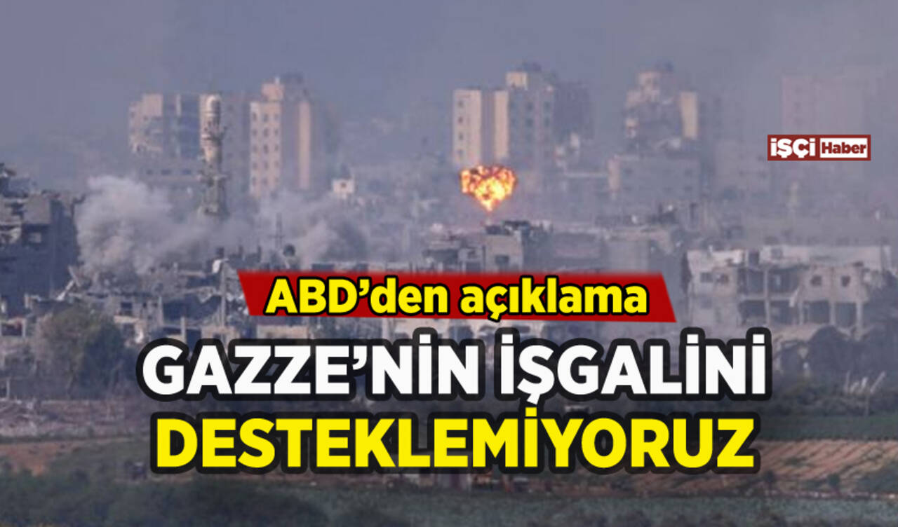 ABD'den Gazze açıklaması: İşgali desteklemiyoruz