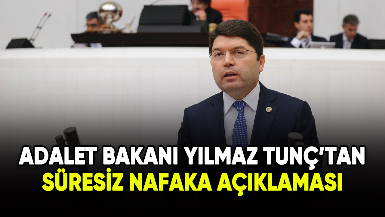 Adalet Bakanı Tunç'tan süresiz nafaka açıklaması