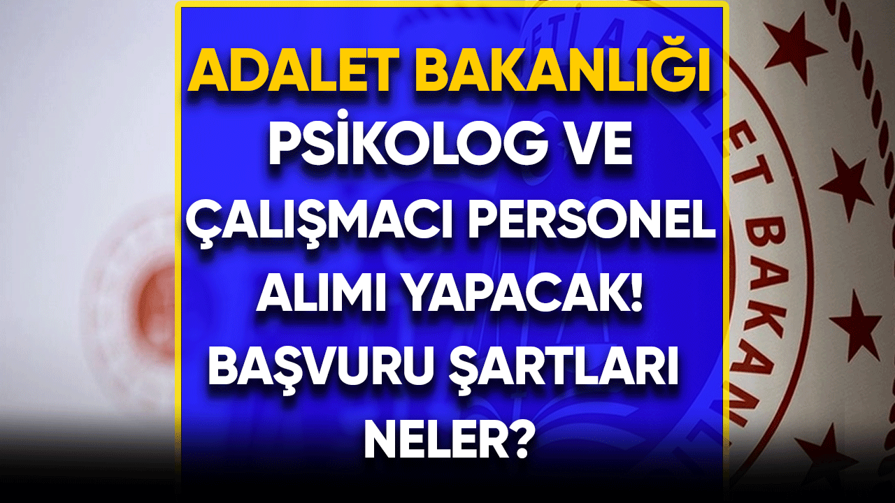 Adalet Bakanlığı Psikolog ve Çalışmacı Personel alacak