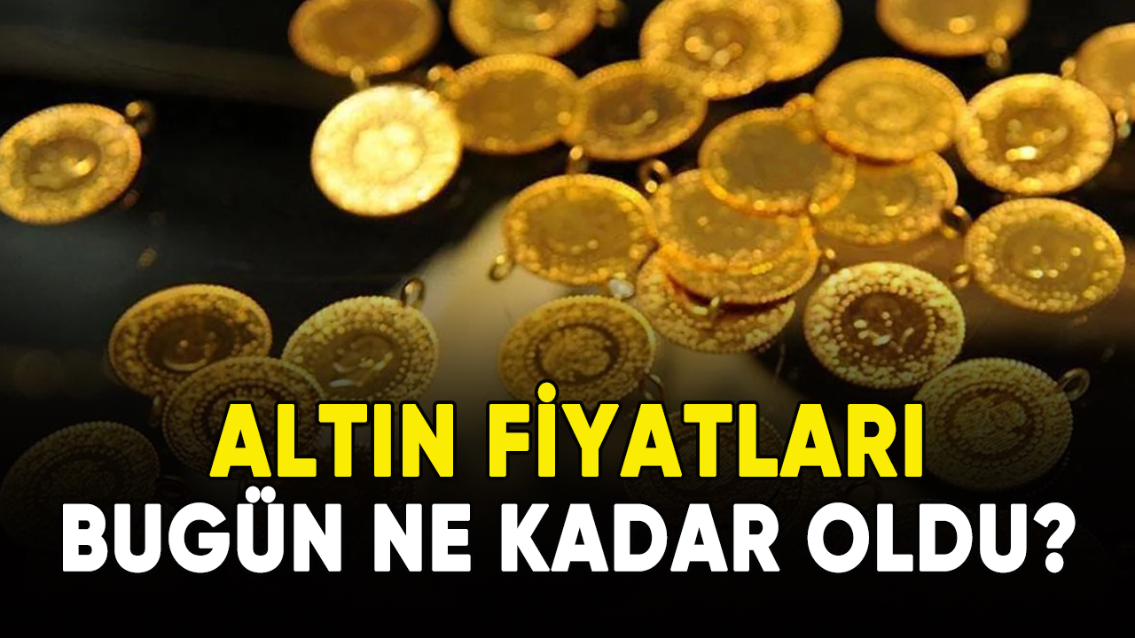 Altın fiyatları bugün ne kadar oldu?