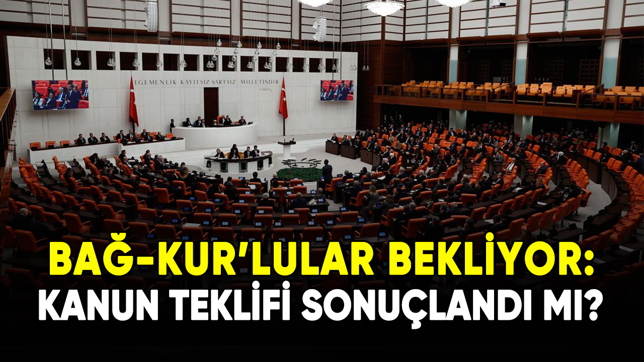 Bağ-Kur'lular bekliyor: Kanun teklifi sonuçlandı mı?