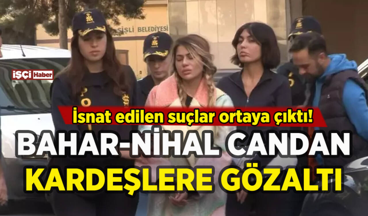 Bahar Candan ve Nihal Candan kardeşler gözaltına alındı