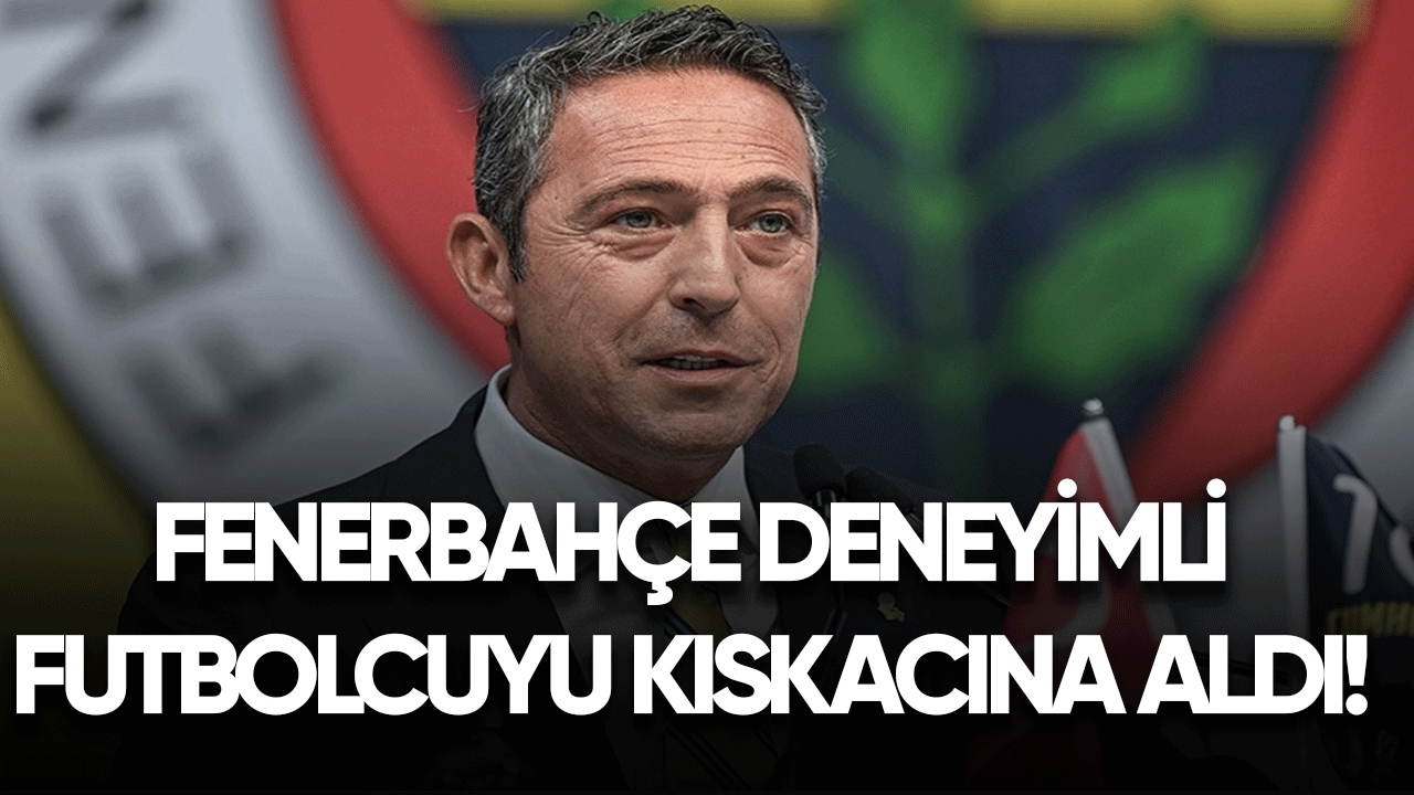 Fenerbahçe deneyimli futbolcuyu kıskacına aldı!