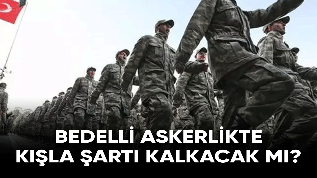 Bedelli askerlikten faydalanmak isteyenlere kışla şartı kalkacak mı?