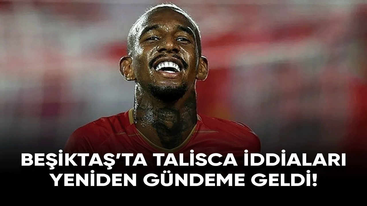 Beşiktaş'ta Talisca iddiaları yeniden gündeme geldi