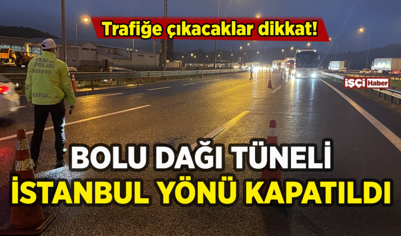 Bolu Dağı Tüneli İstanbul yönü kapatıldı