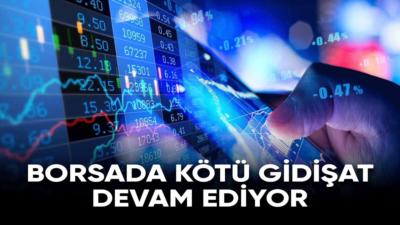 Borsada kötü gidişat devam diyor