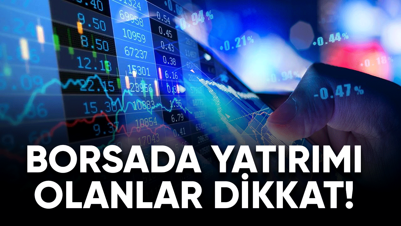 Borsada yatırımı olanlar dikkat!