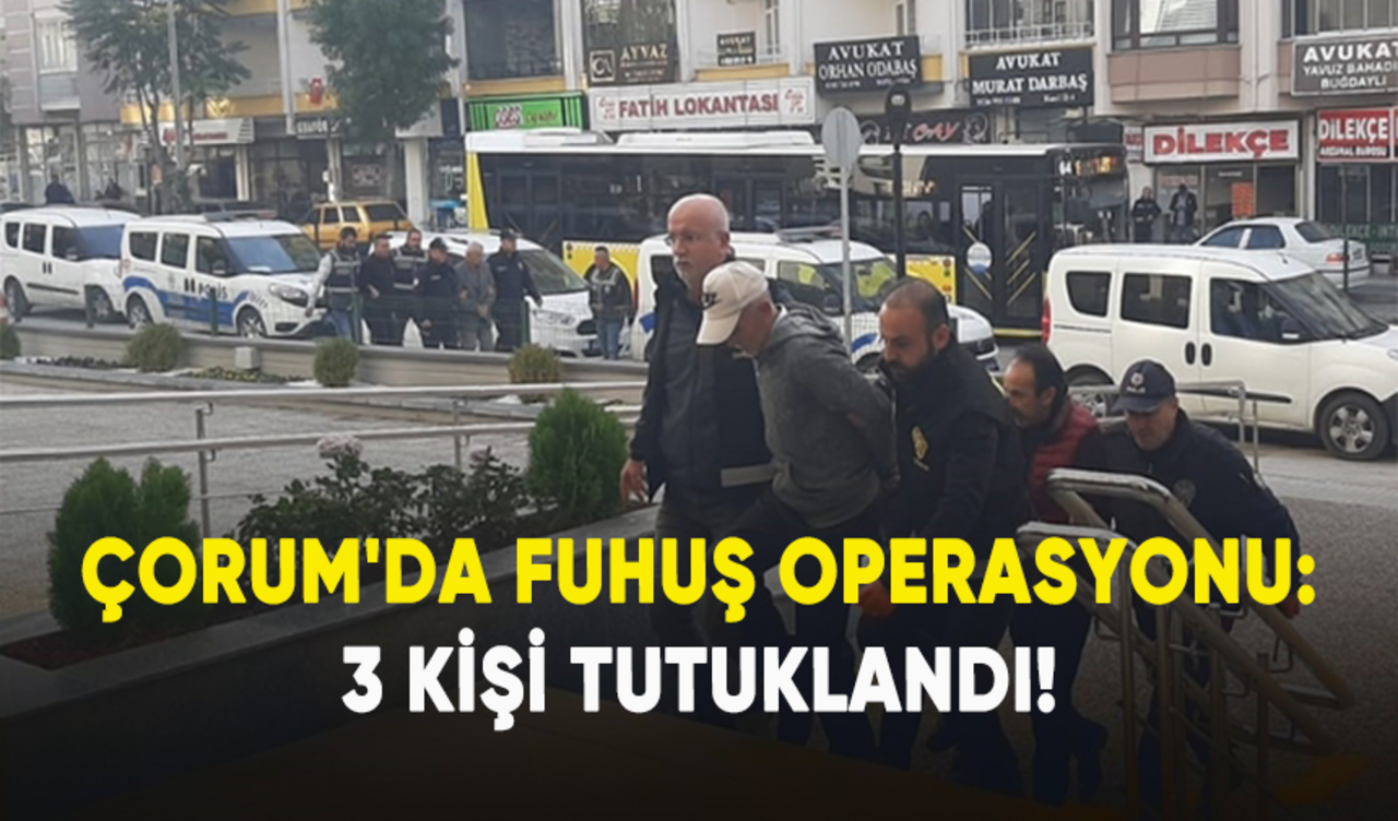 Çorum'da fuhuş operasyonu: 3 kişi tutuklandı!