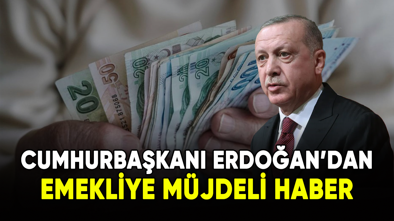 Cumhurbaşkanı Erdoğan'dan emekliye müjde