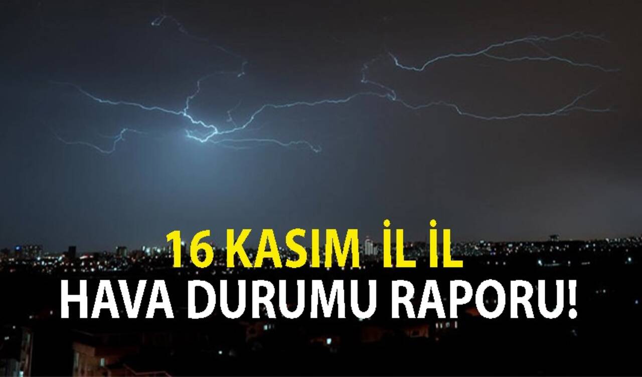 16 Kasım il il hava durumu raporu!