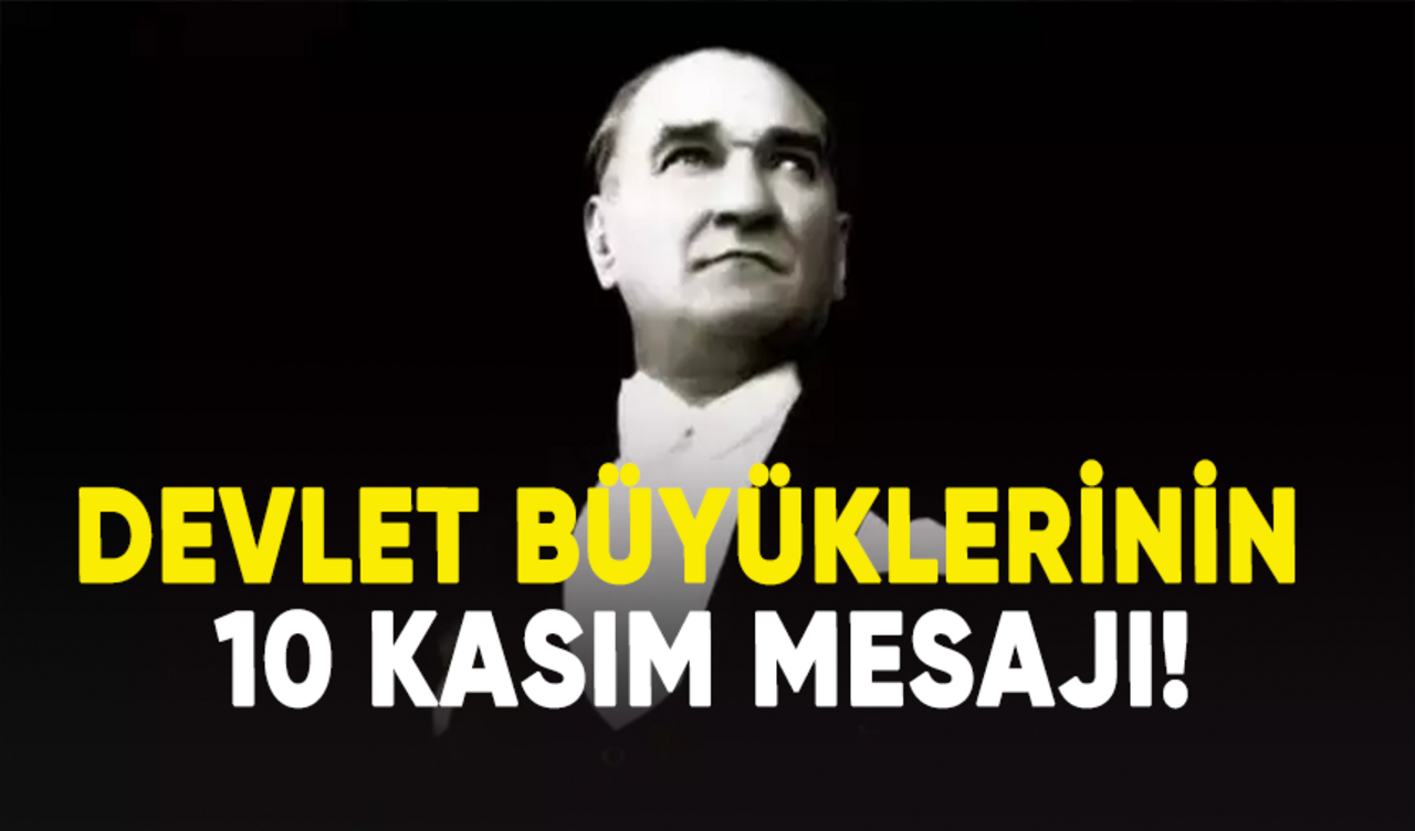 Devlet büyüklerinin 10 kasım mesajı!