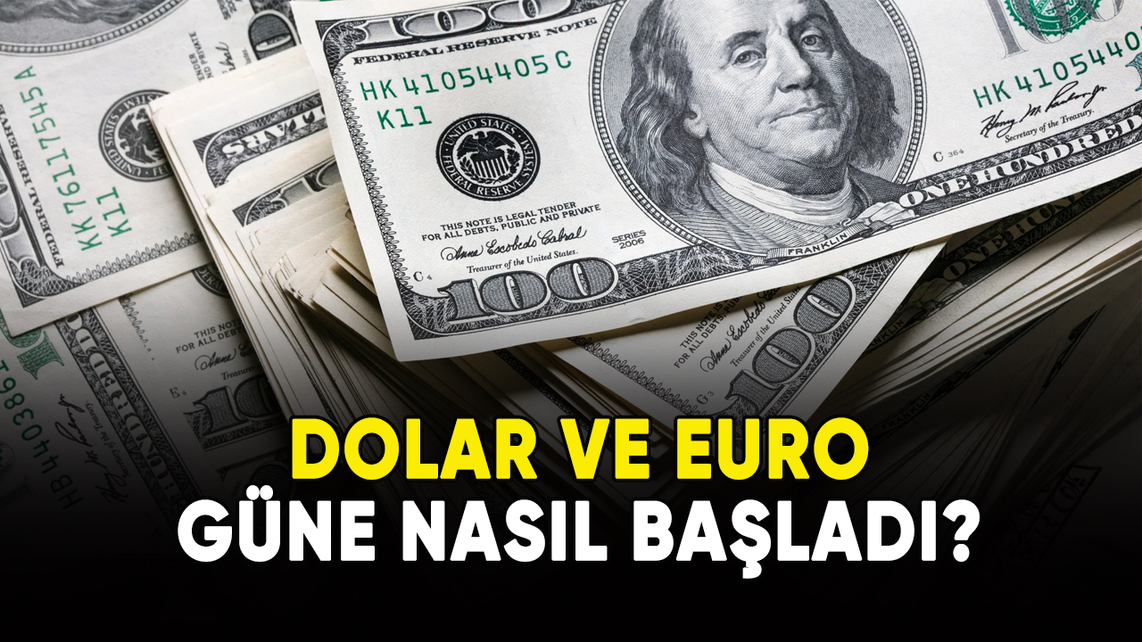 Dolar ve Euro güne nasıl başladı?