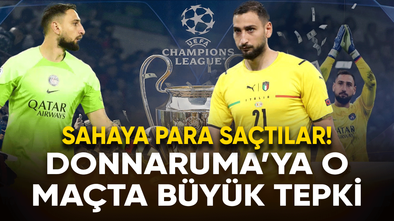 Donnarumma'ya o maçta büyük tepki: Sahaya para saçtılar!