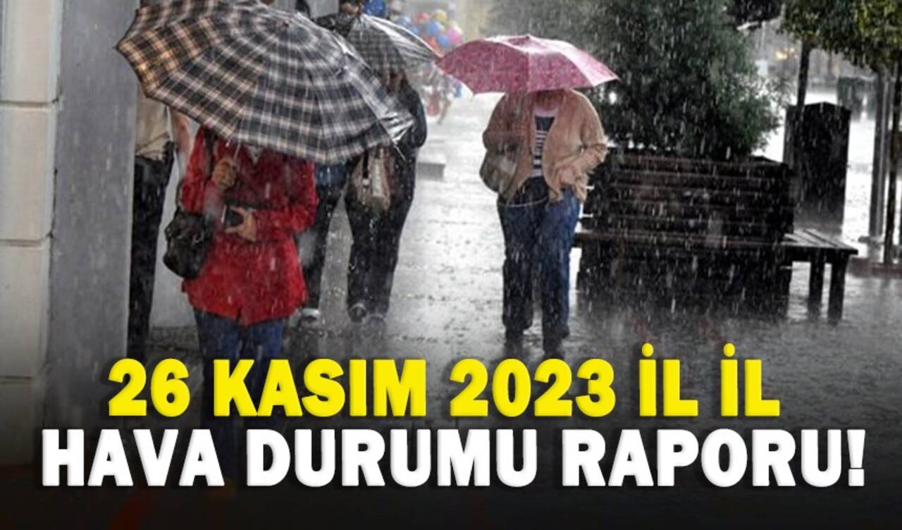 26 Kasım 2023 il il hava durumu raporu!