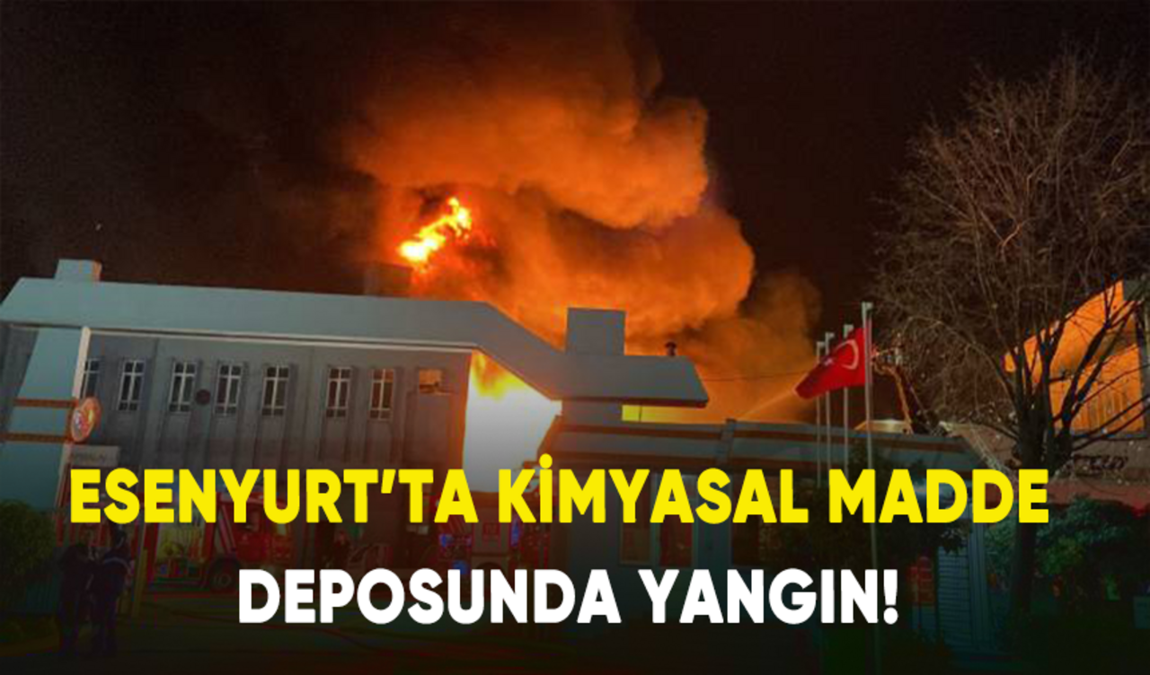 Esenyurt'ta kimyasal madde deposunda yangın!