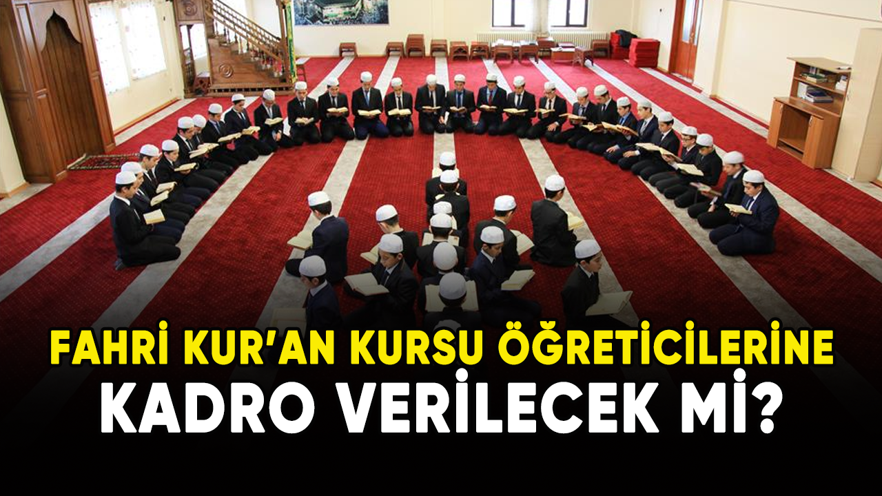 Fahri Kur'an Kursu öğreticilerine kadro verilecek mi?