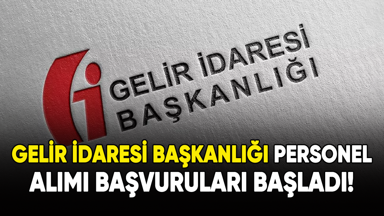 Gelir İdaresi Başkanlığı personel alımı başvuruları başladı!