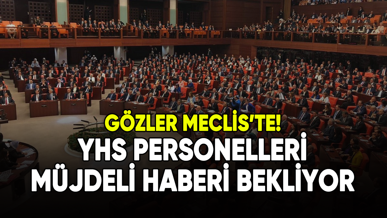 Gözler Meclis'te! YHS personelleri müjdeli haberi bekliyor