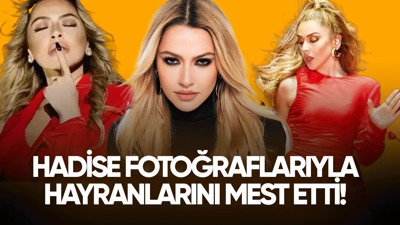 Hadise fotoğraflarıyla hayranlarını mest etti!