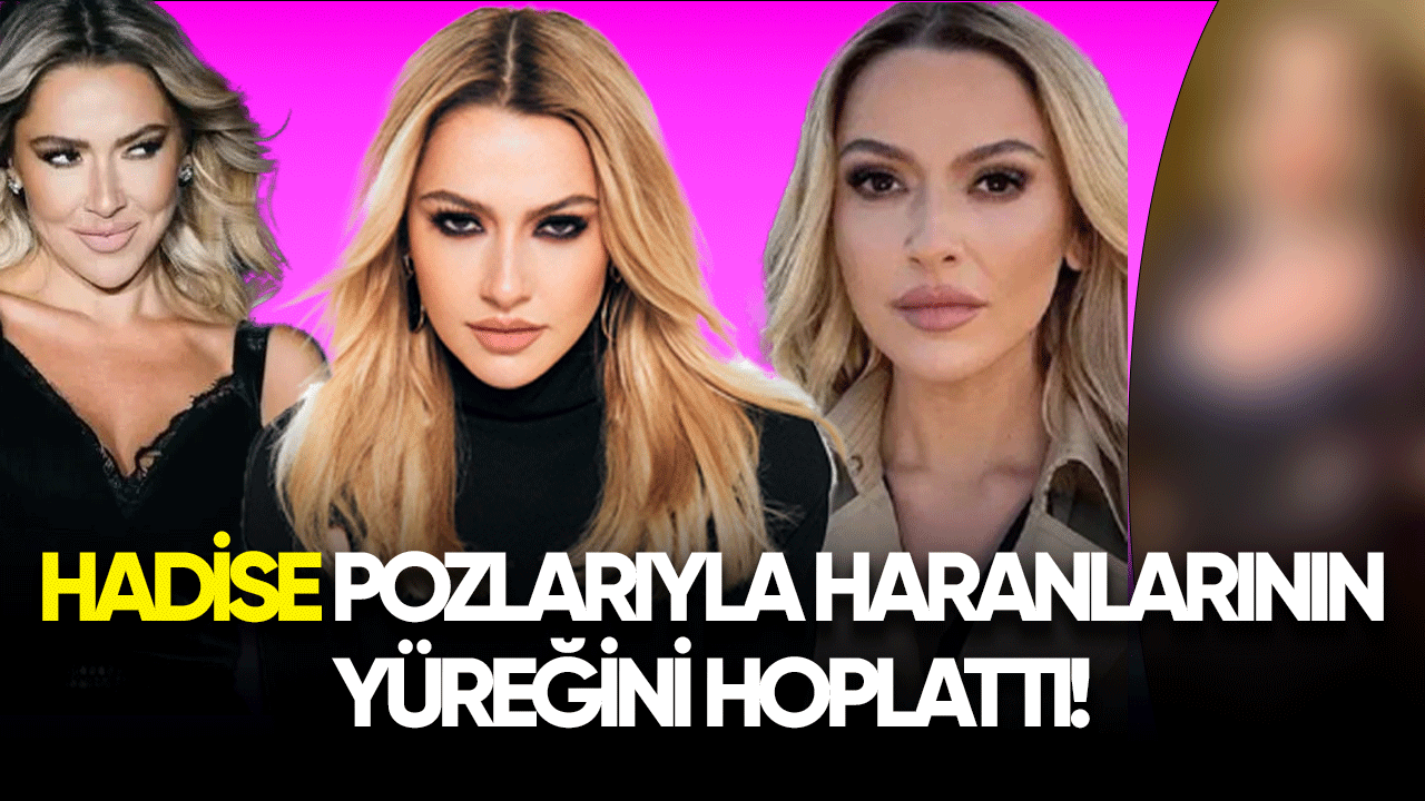 Hadise pozlarıyla hayranlarının yüreğini hoplattı!