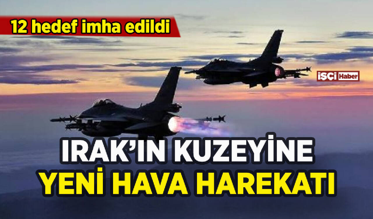 Irak'ın kuzeyine hava harekatı: 12 hedef imha edildi