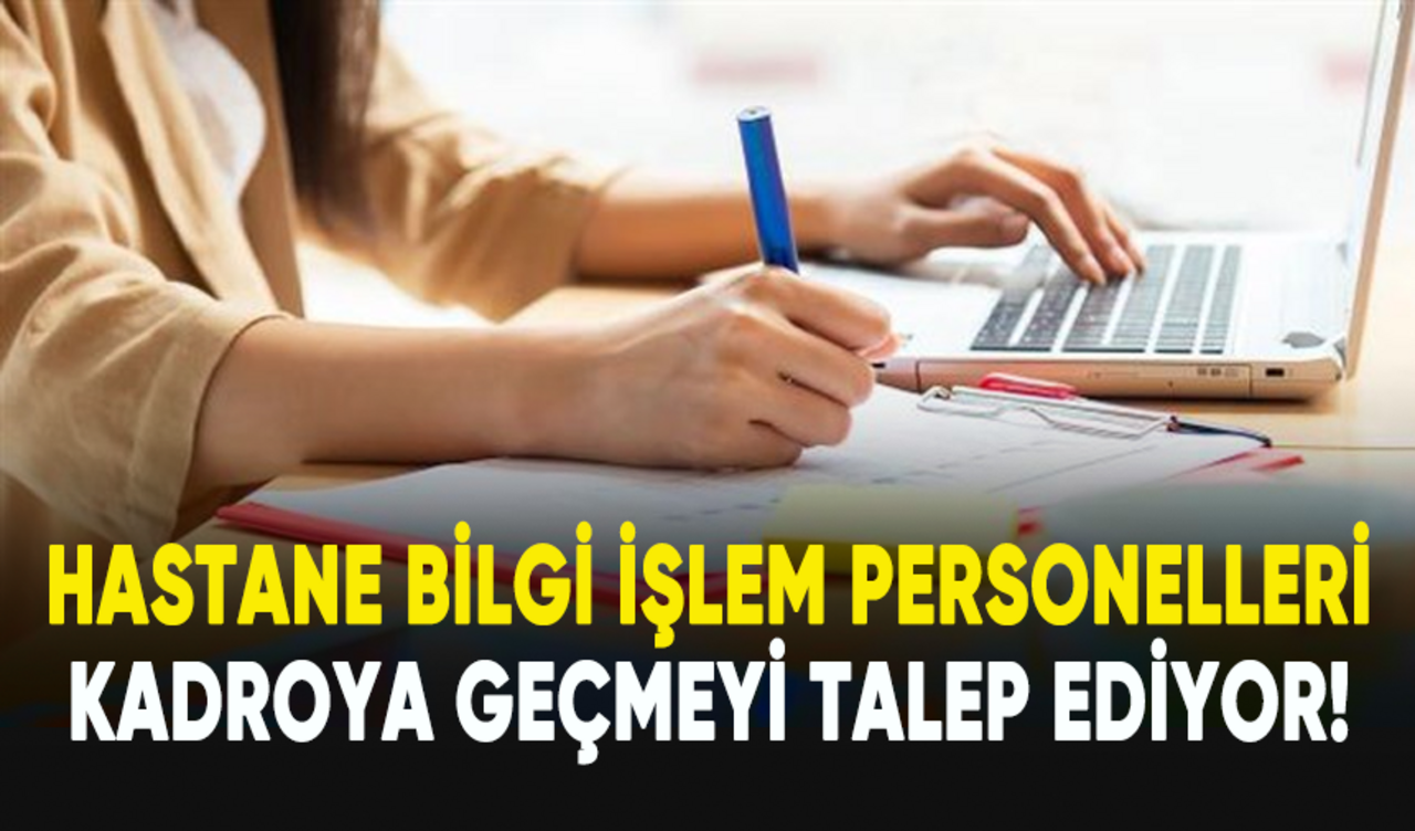 Hastane bilgi işlem personelleri kadroya geçmeyi talep ediyor!