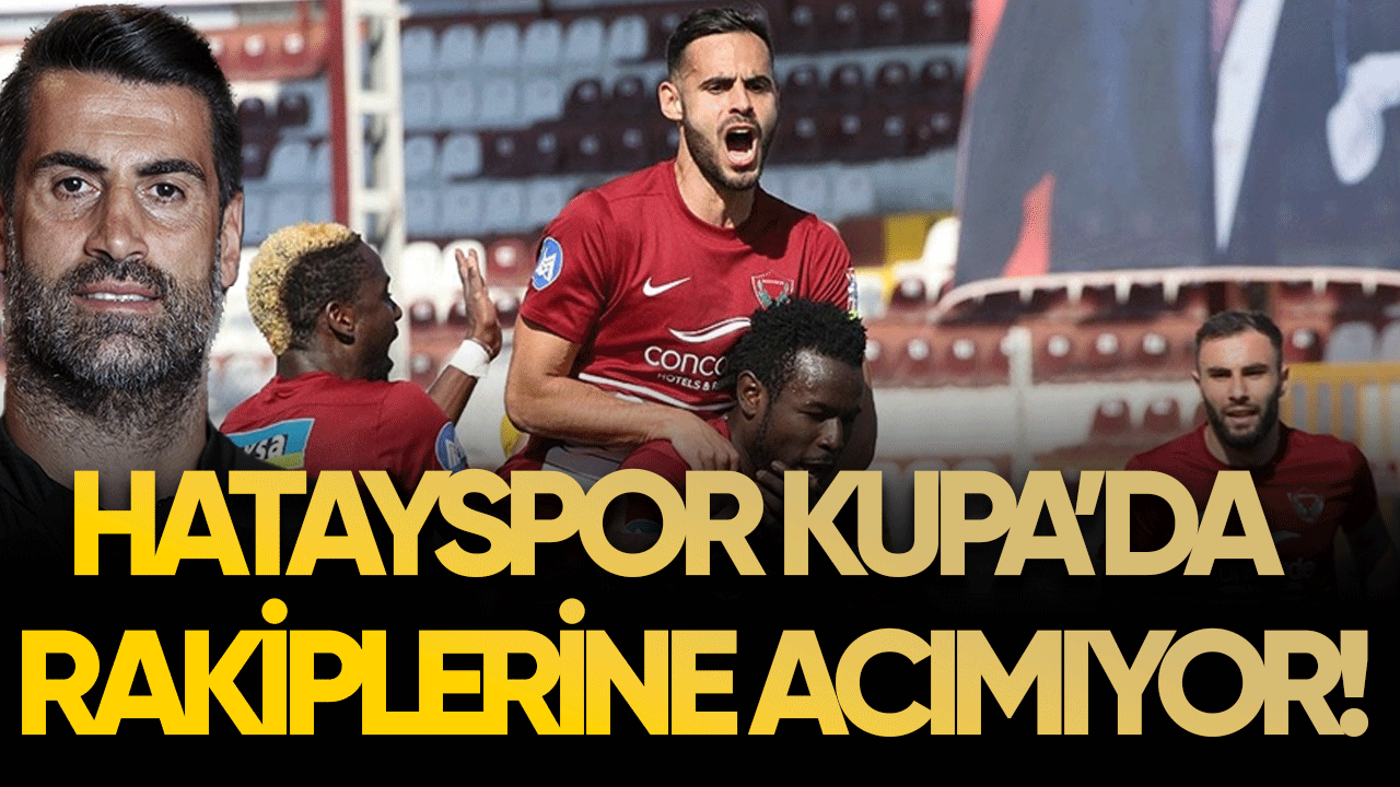 Hatayspor Kupa'da rakiplerine acımıyor