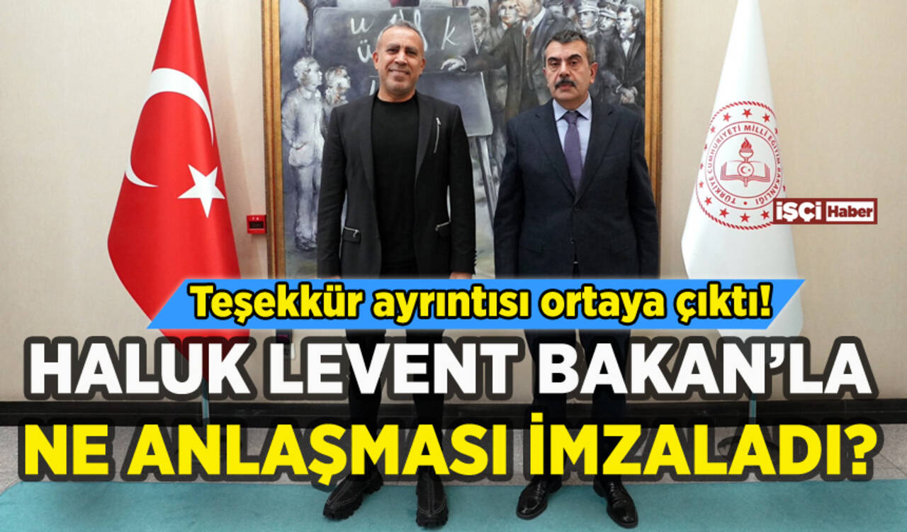 Haluk Levent Bakan Yusuf Tekin'le ne anlaşması imzaladı?