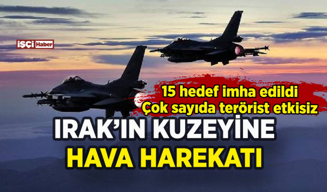 Irak'ın kuzeyine hava harekatı: Çok sayıda terörist etkisiz