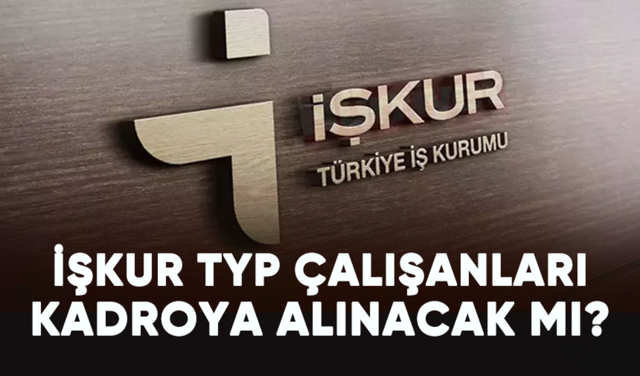 İŞKUR'da TYP çalışanları kadroya alınacak mı?