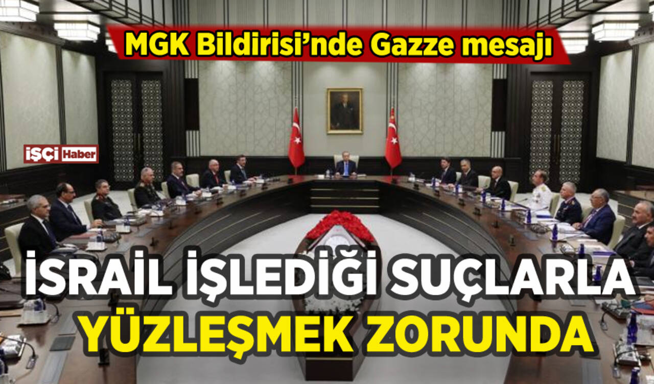 MGK Bildirisi'nde İsrail'e tepki: Gazze'deki insanlık suçuyla yüzleşmek zorunda