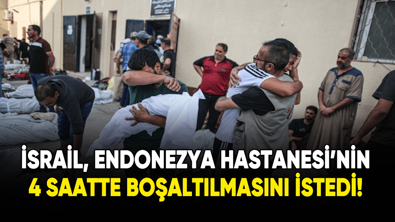 İsrail, Gazze'deki Endonezya Hastanesi'nin 4 saatte boşaltılmasını istedi!