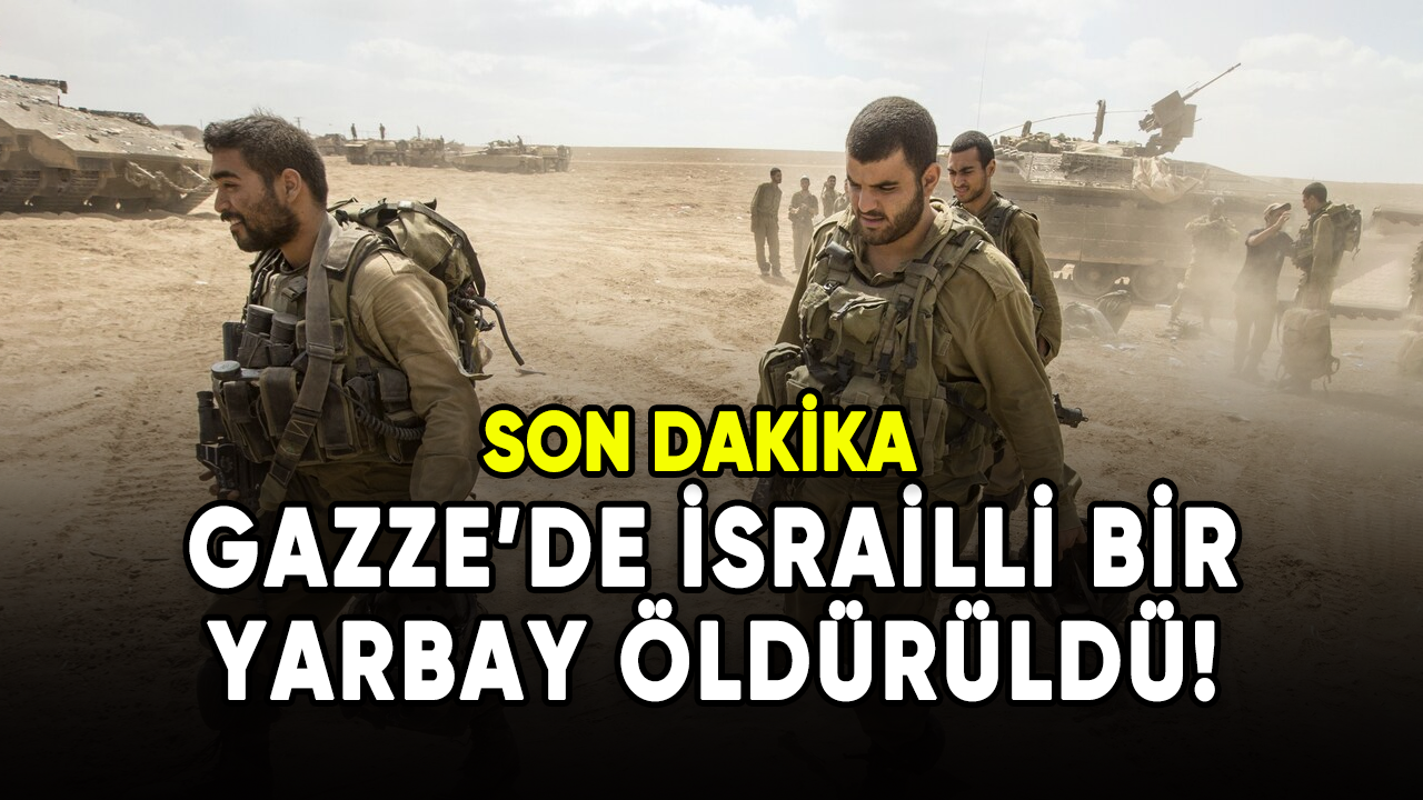 Gazze'de İsrailli bir yarbay öldürüldü!