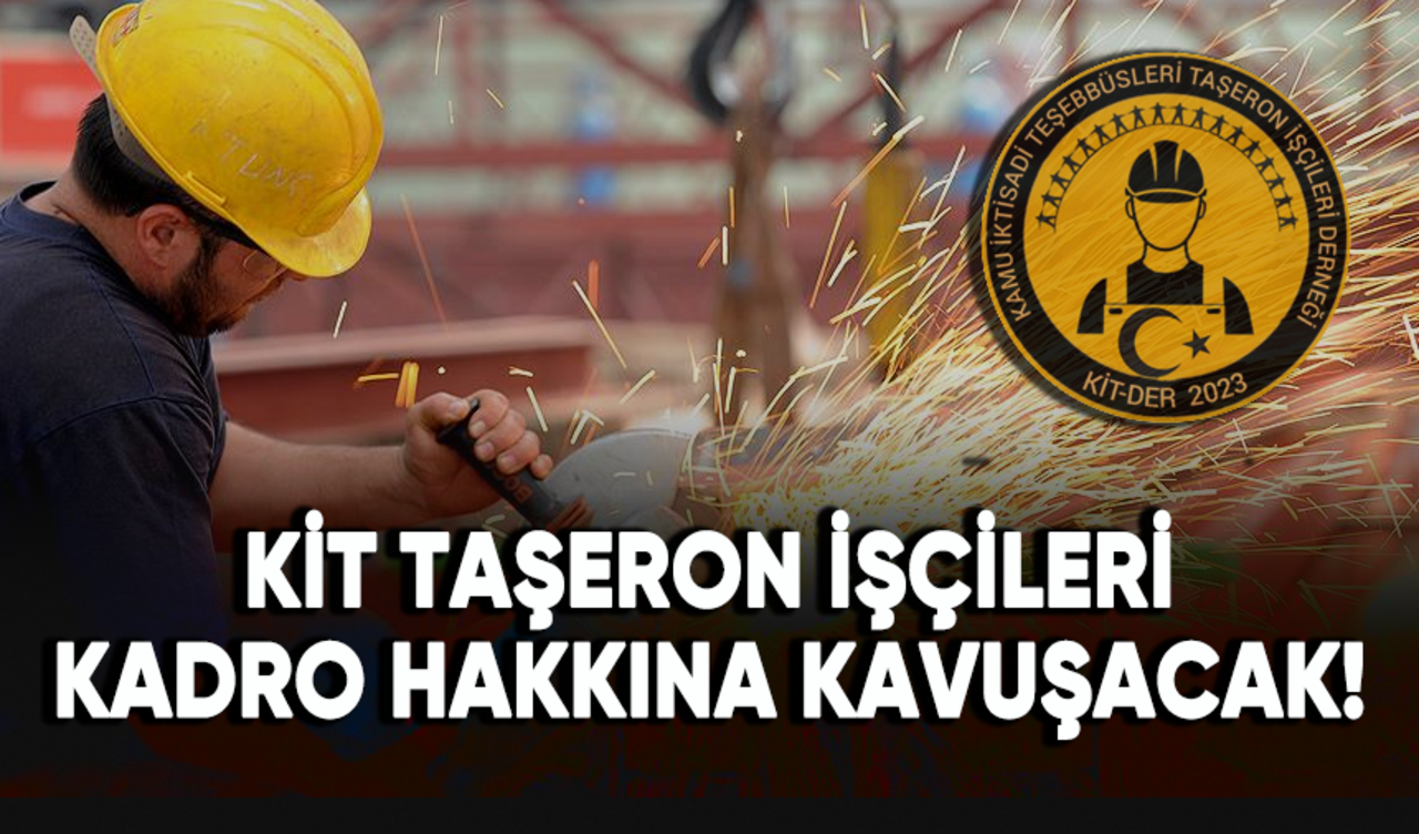 KİT taşeron işçileri kadro hakkına kavuşacak!