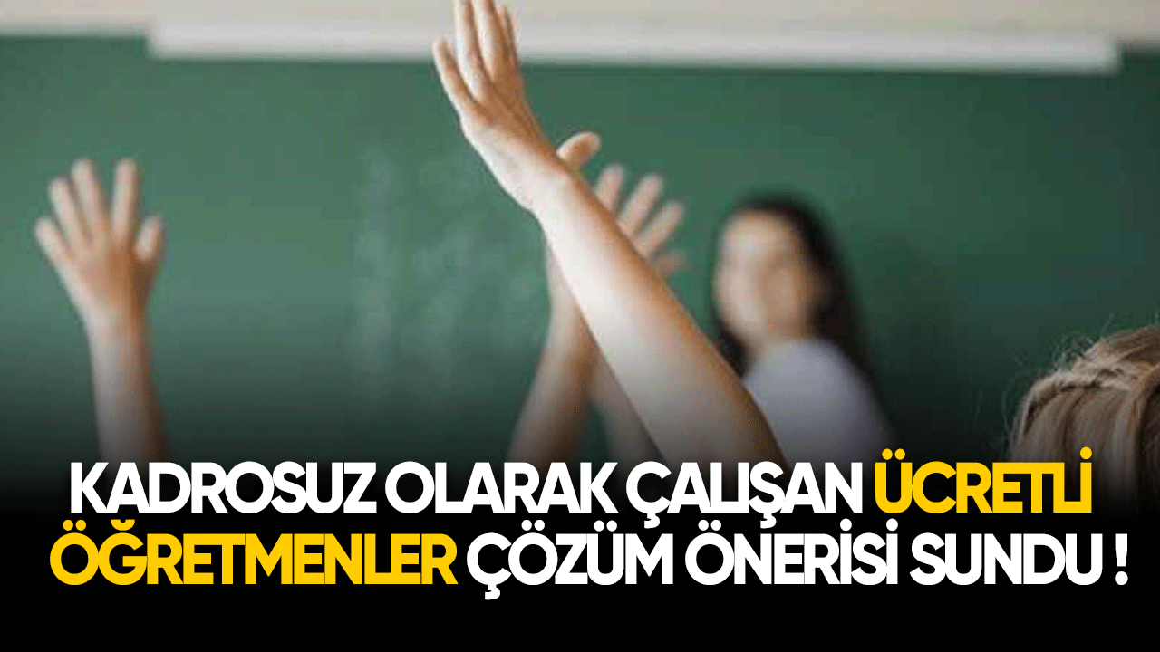 Kurumlarda kadrosuz olarak çalışan ücretli öğretmenler çözüm önerisi sundu!