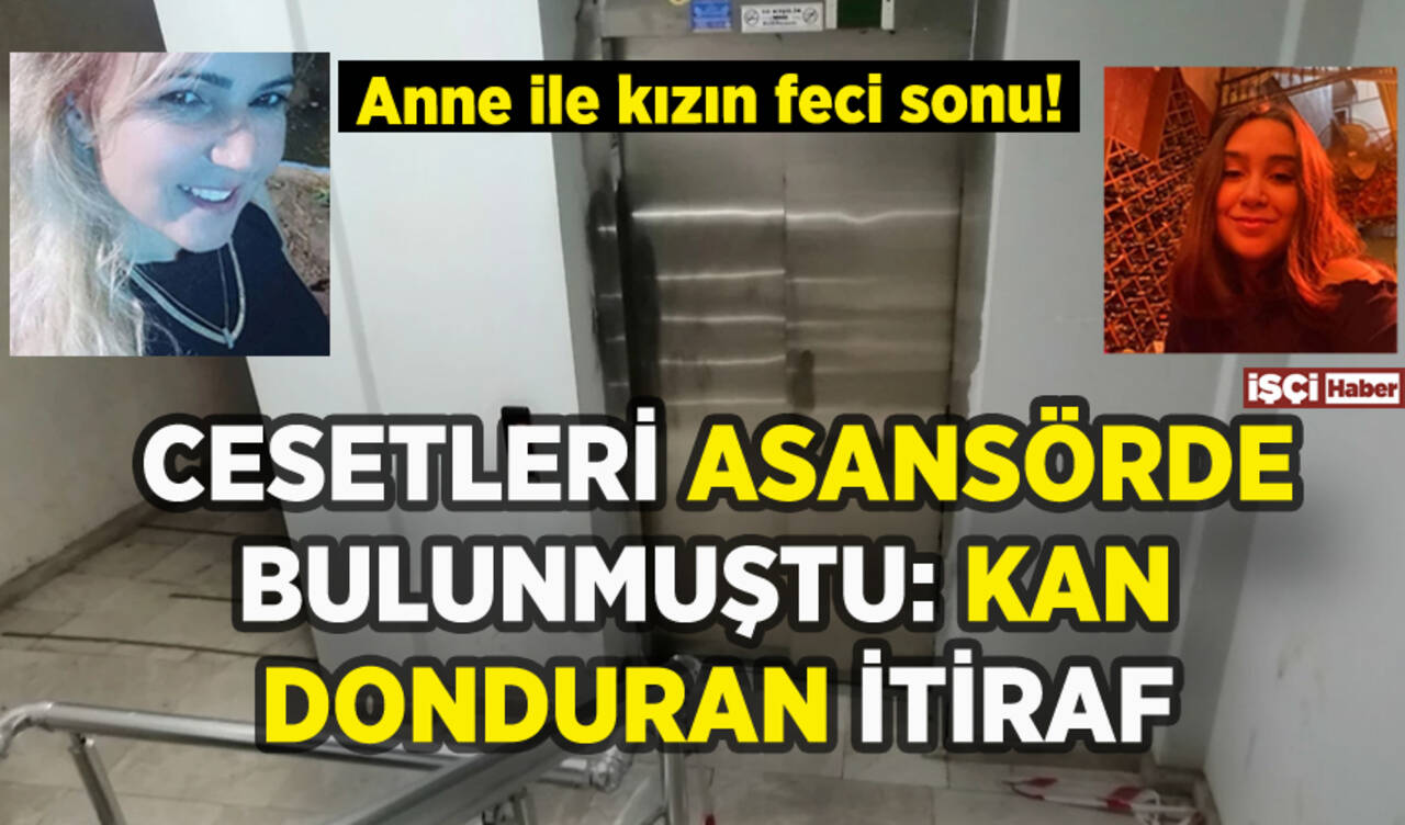 Anne kızın cesedi asansörde bulunmuştu: Kan donduran cinayet itirafı