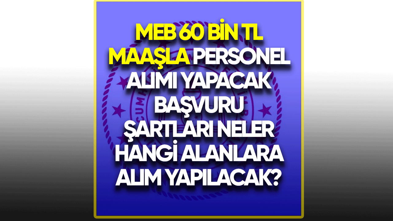 MEB 60 bin TL maaşla personel alımı yapacak